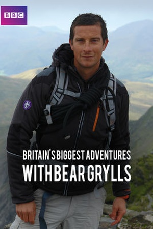 Britain's Biggest Adventures with Bear Grylls