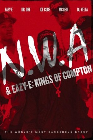 N.W.A and Eazy E: Kings of Compton