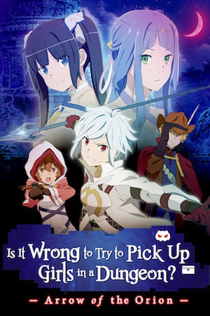 DanMachi: Is It Wrong to Try to Pick Up Girls in a Dungeon? - Arrow of the Orion