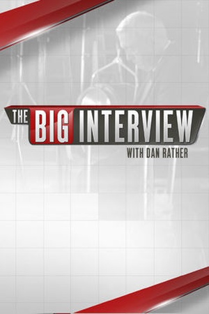 The Big Interview with Dan Rather